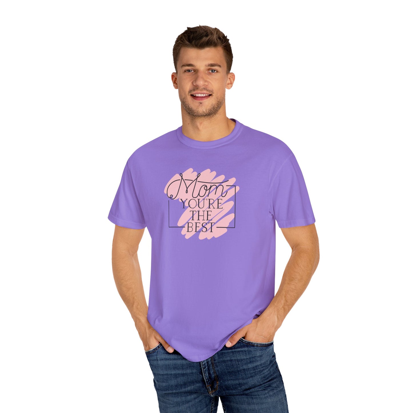 Mom You're The Best Unisex Garment-Dyed T-shirt - Perfect Gift for Mother's Day