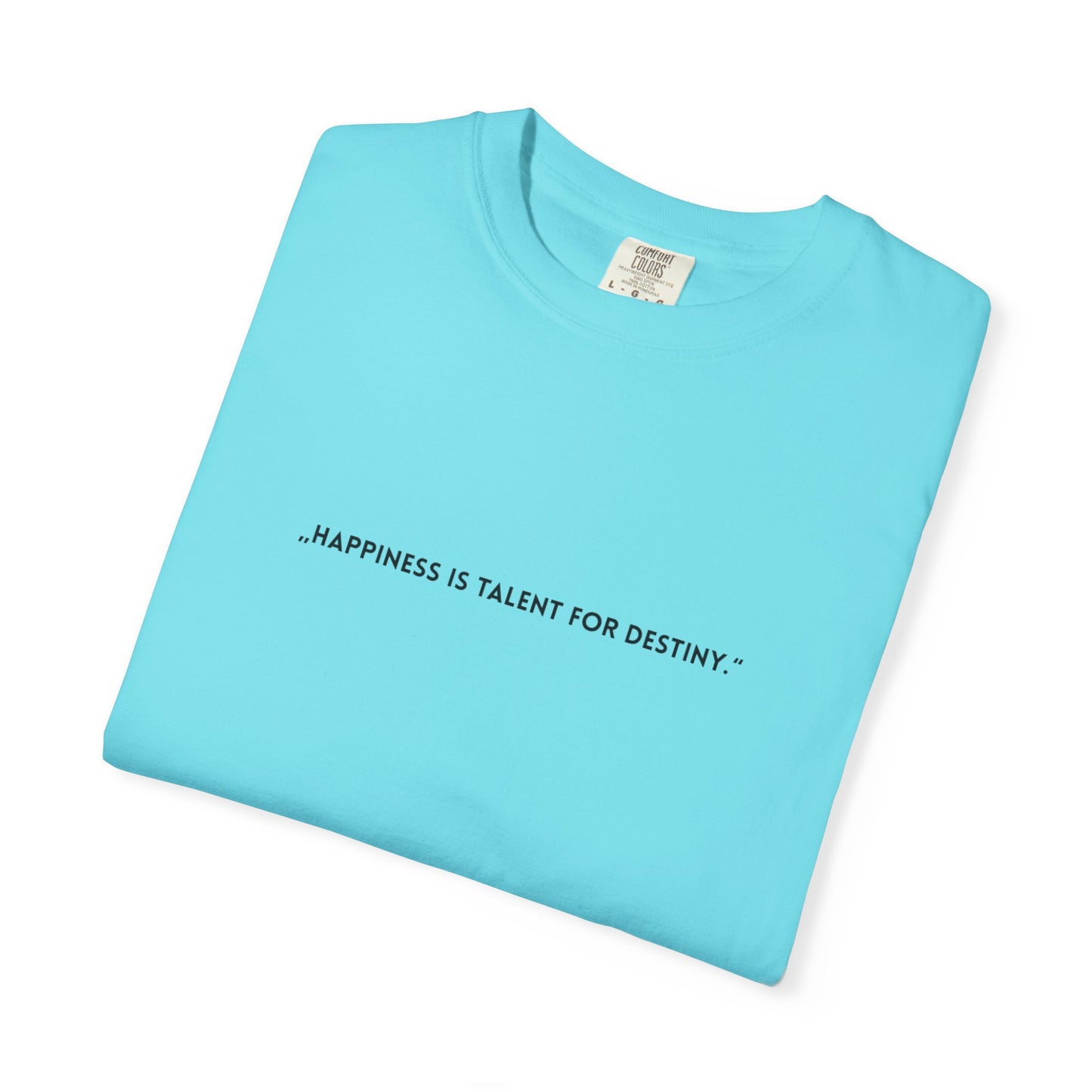 Unisex Garment-Dyed T-shirt - „Happiness is talent for destiny.“