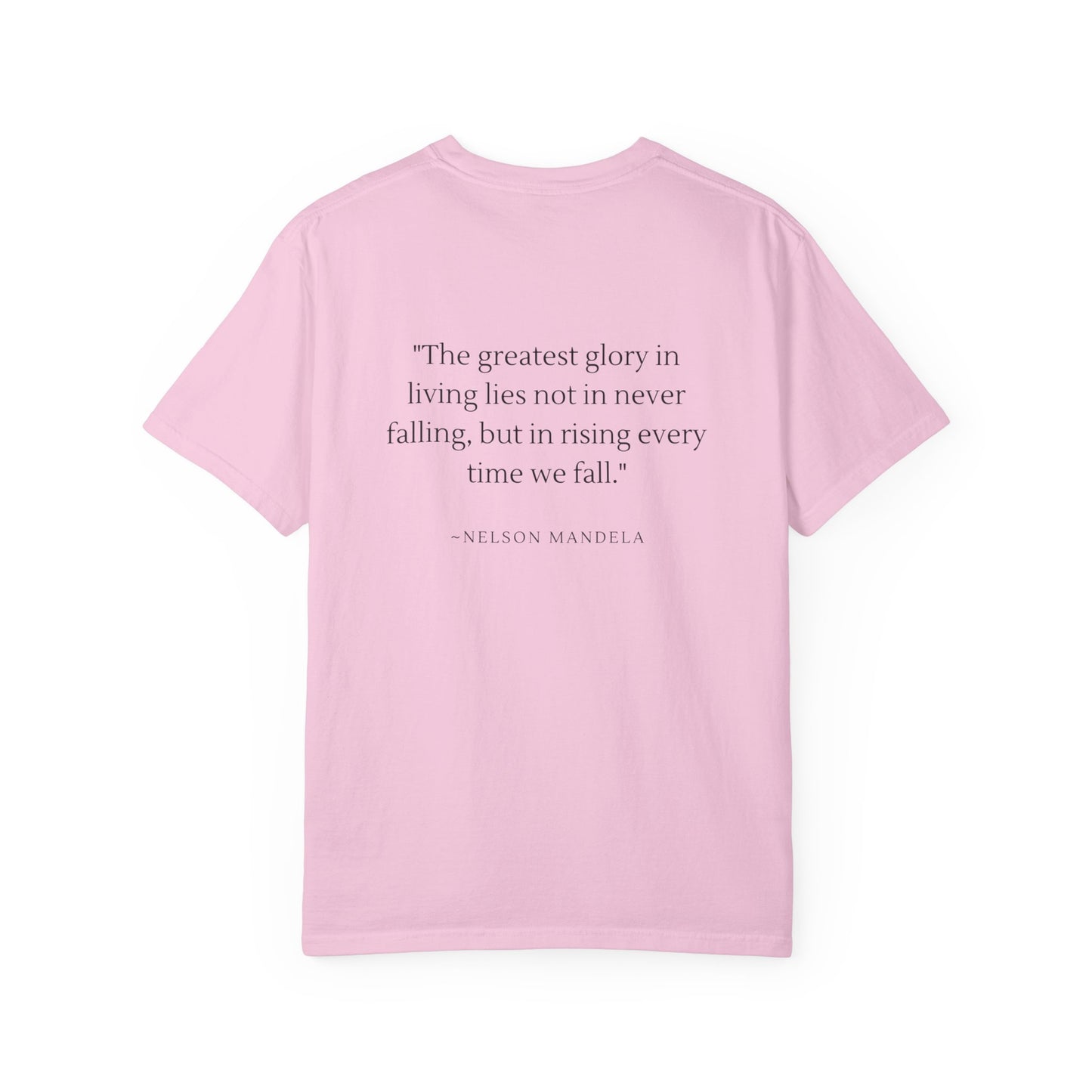 Unisex Garment-Dyed T-shirt - "The greatest glory in living lies not in never falling, but in rising every time we fall."