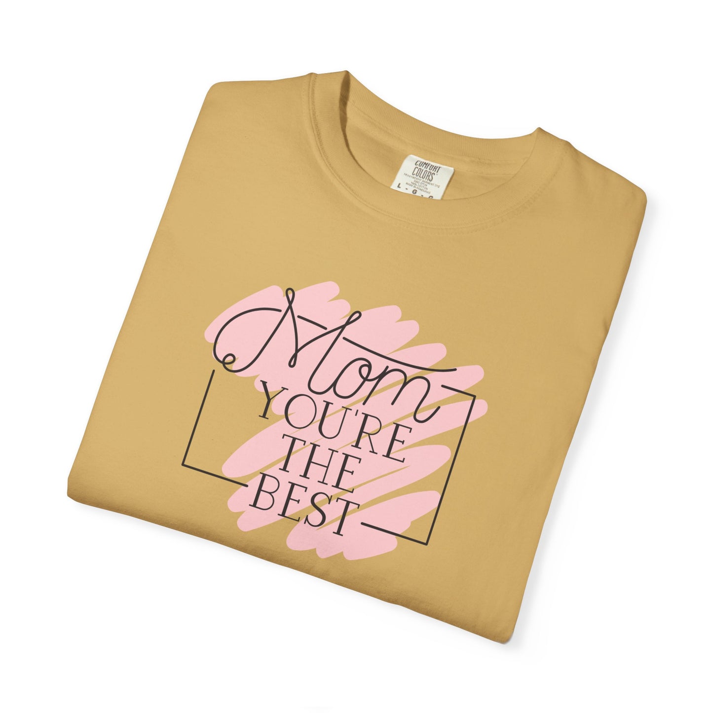 Mom You're The Best Unisex Garment-Dyed T-shirt - Perfect Gift for Mother's Day