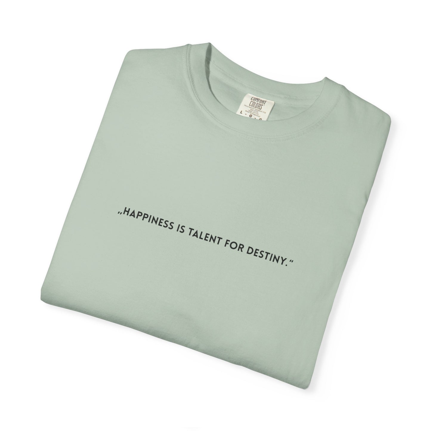 Unisex Garment-Dyed T-shirt - „Happiness is talent for destiny.“