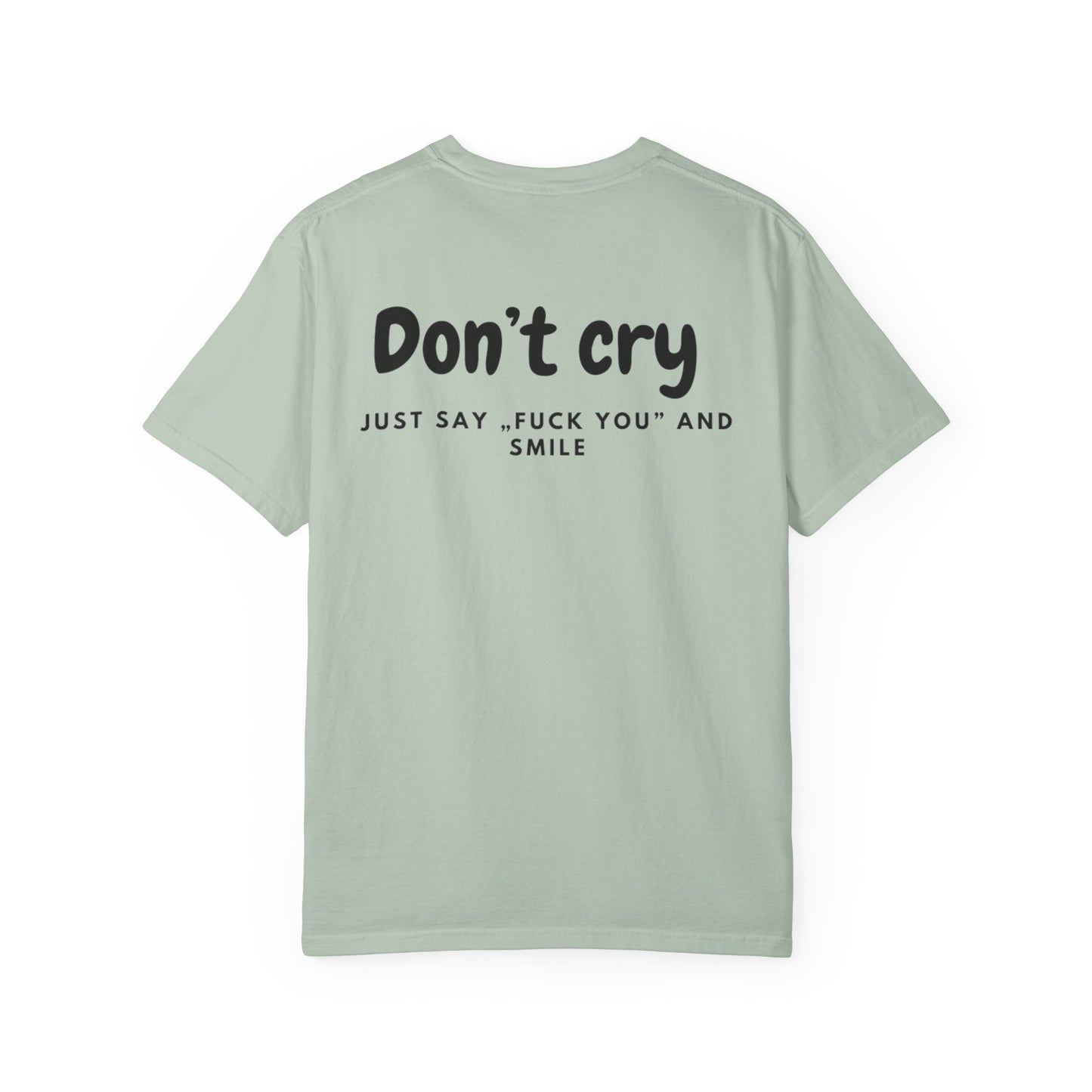 Unisex Garment-Dyed T-shirt - Don’t cry, Just say „fuck you” and smıle