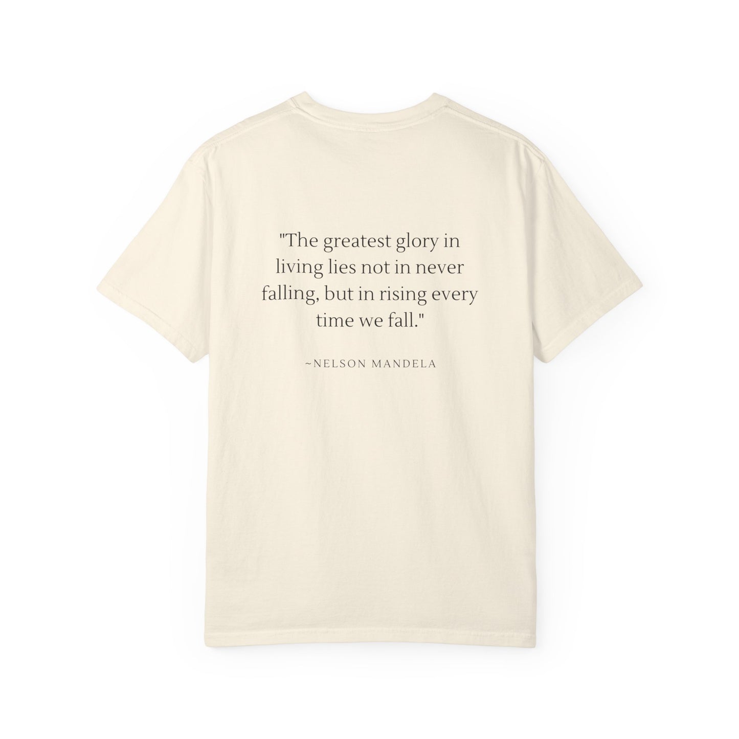 Unisex Garment-Dyed T-shirt - "The greatest glory in living lies not in never falling, but in rising every time we fall."