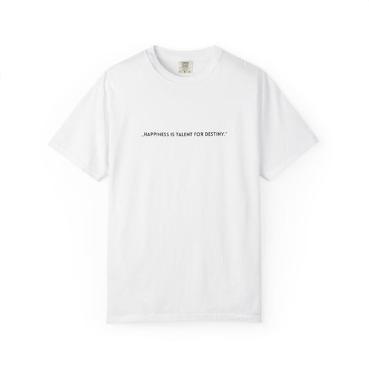 Unisex Garment-Dyed T-shirt - „Happiness is talent for destiny.“