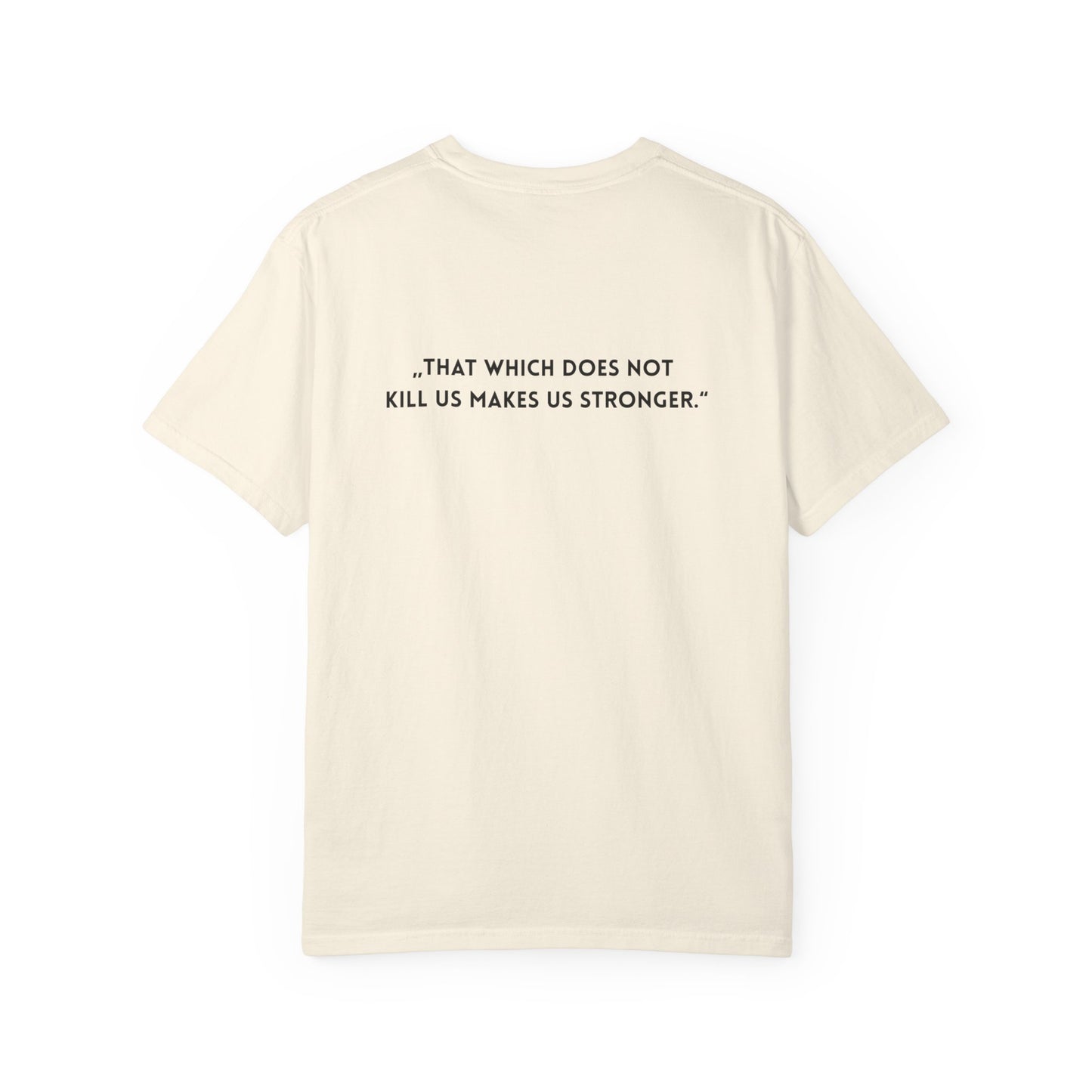 Unisex Garment-Dyed T-shirt - „That which does not  kill us makes us stronger.“