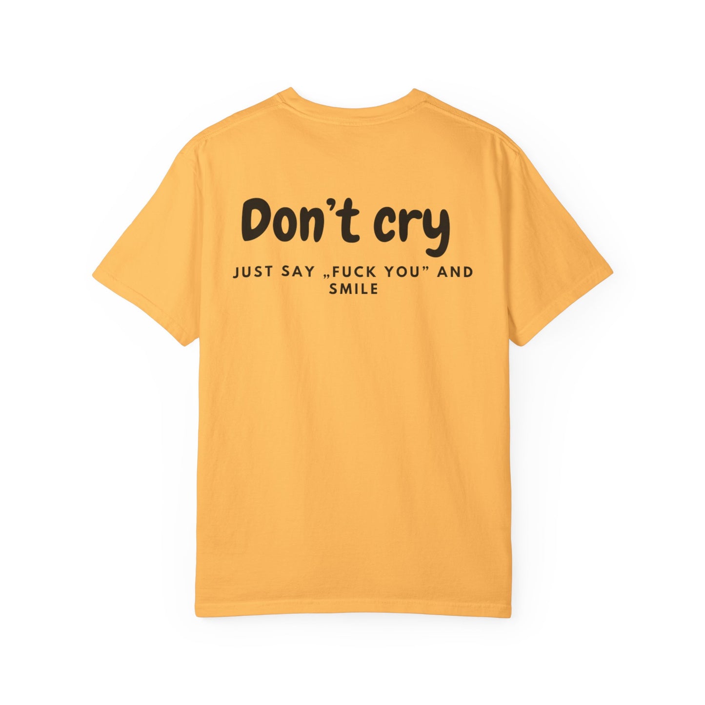 Unisex Garment-Dyed T-shirt - Don’t cry, Just say „fuck you” and smıle