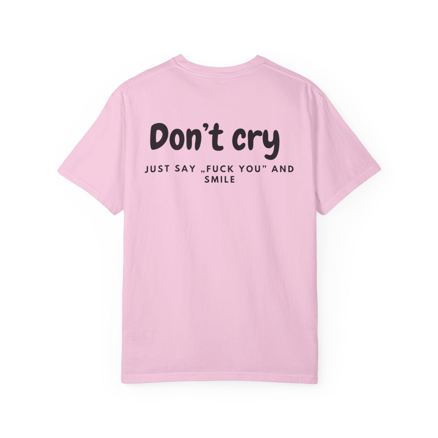 Unisex Garment-Dyed T-shirt - Don’t cry, Just say „fuck you” and smıle