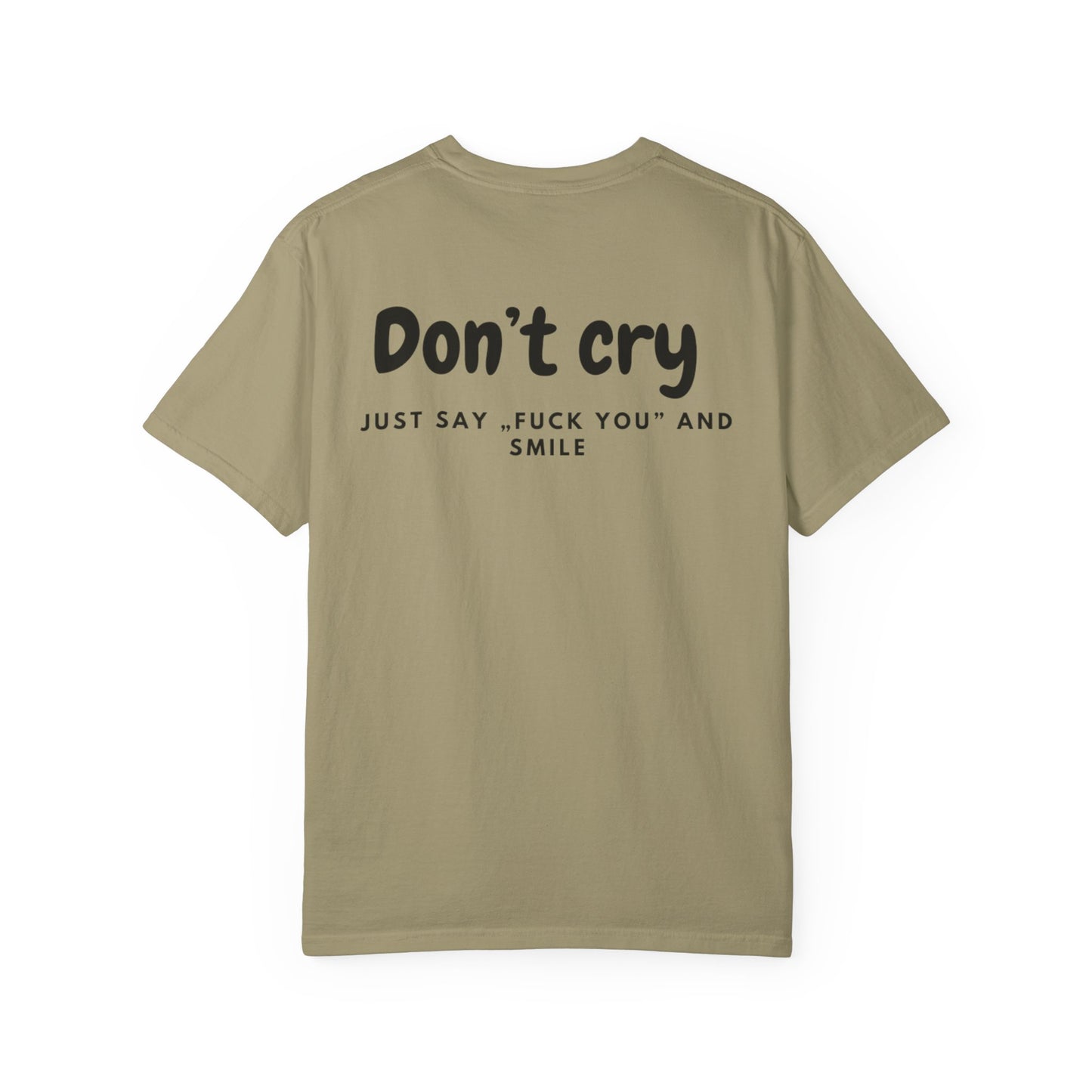 Unisex Garment-Dyed T-shirt - Don’t cry, Just say „fuck you” and smıle