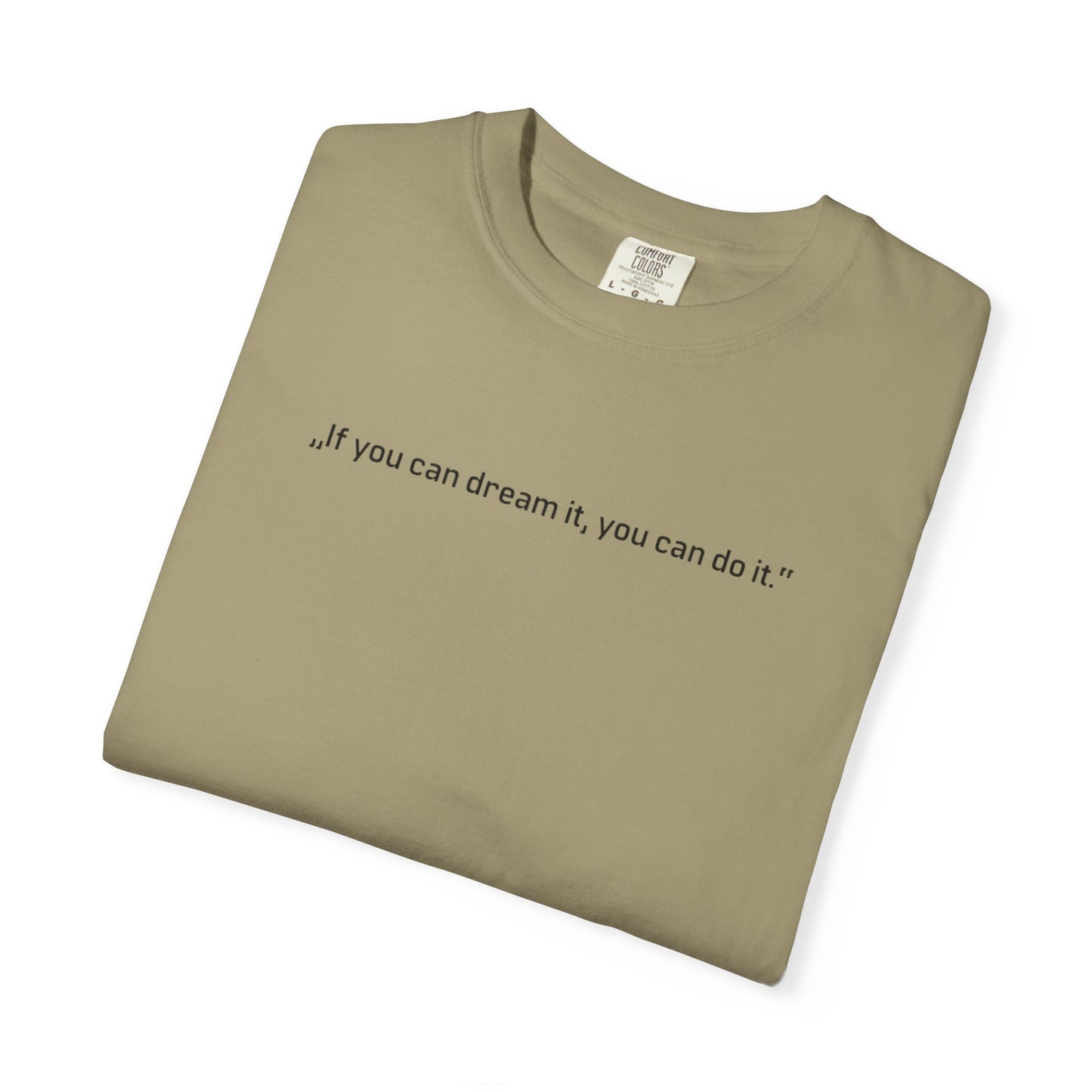 Unisex Garment-Dyed T-shirt - „If you can dream it, you can do it.“