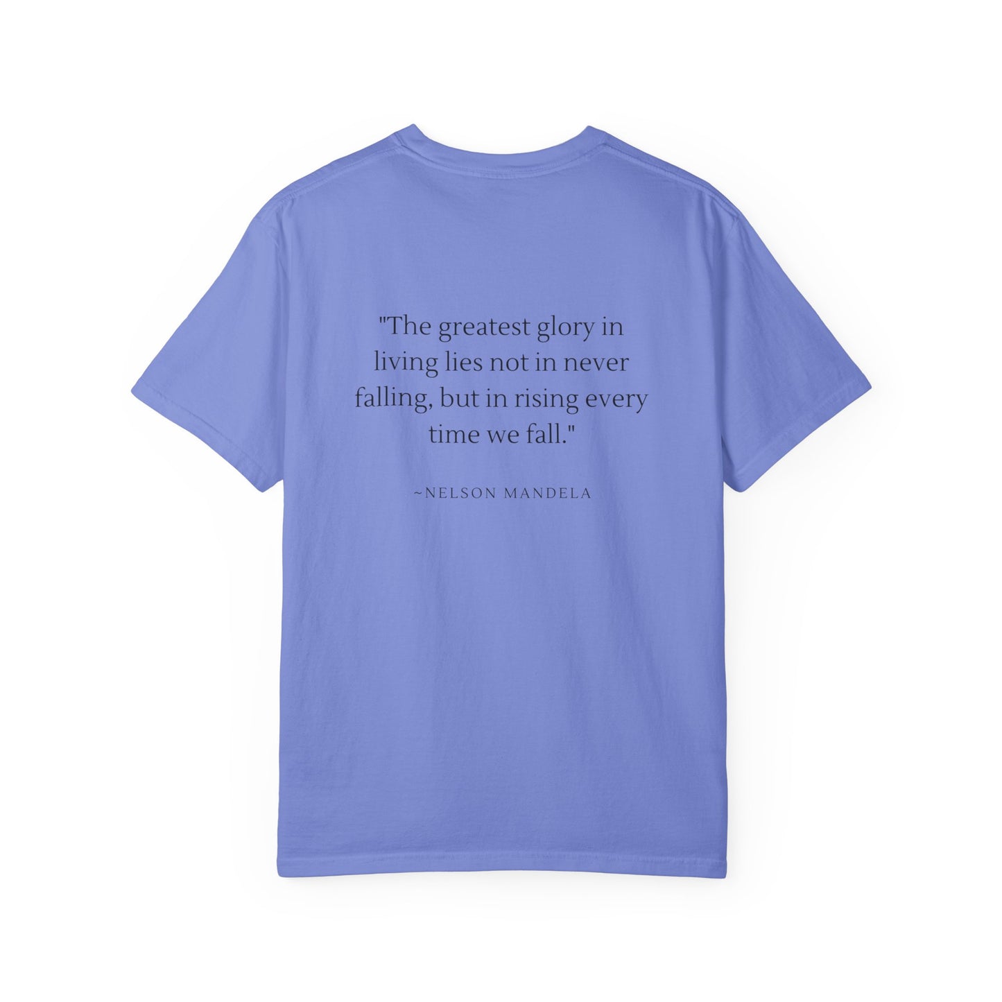 Unisex Garment-Dyed T-shirt - "The greatest glory in living lies not in never falling, but in rising every time we fall."