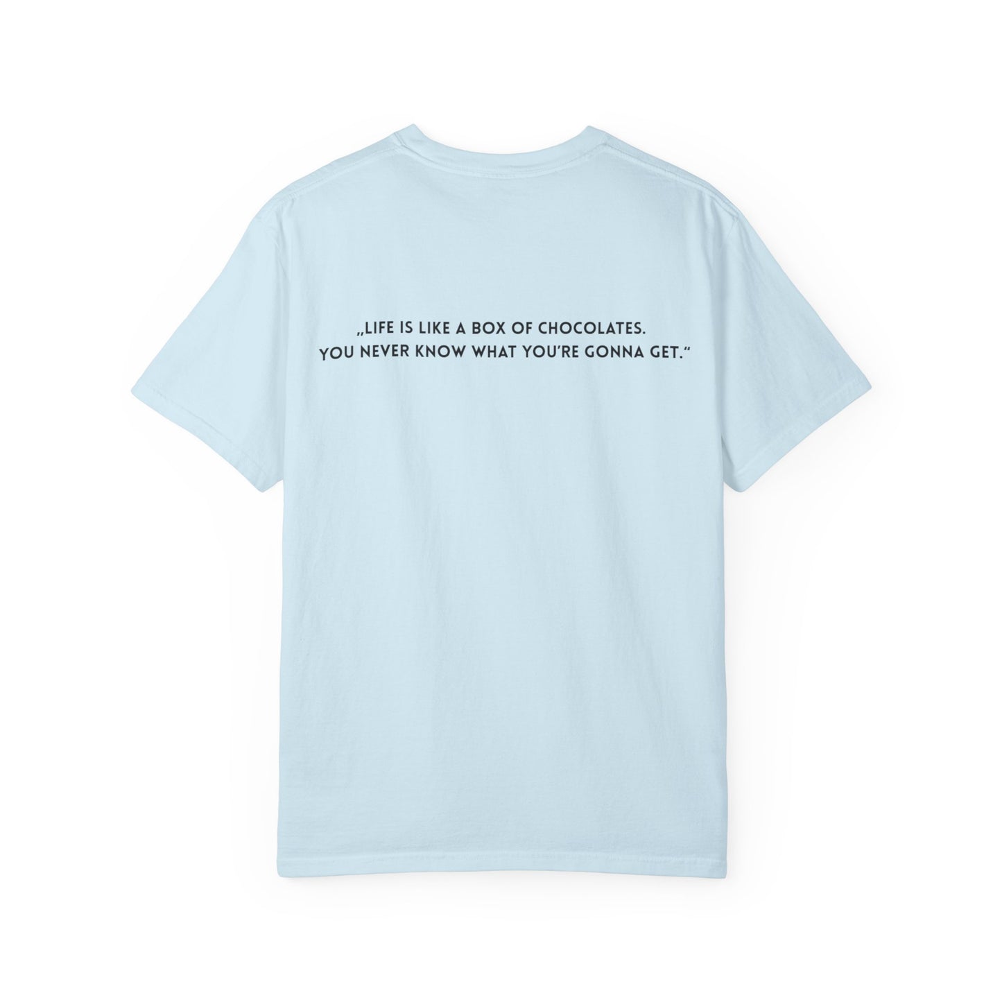 Copy of Unisex Garment-Dyed T-shirt - „Life is like a box of chocolates.  You never know what you’re gonna get.“