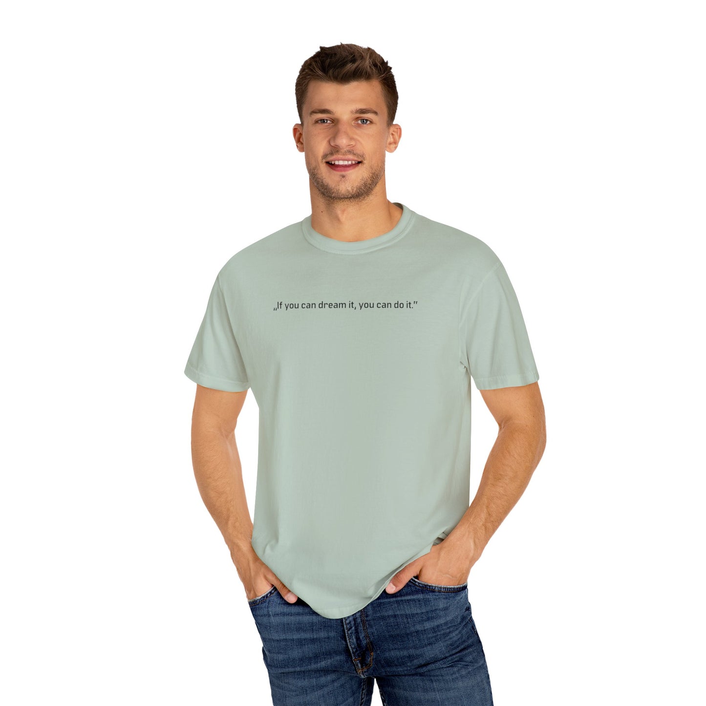 Unisex Garment-Dyed T-shirt - „If you can dream it, you can do it.“