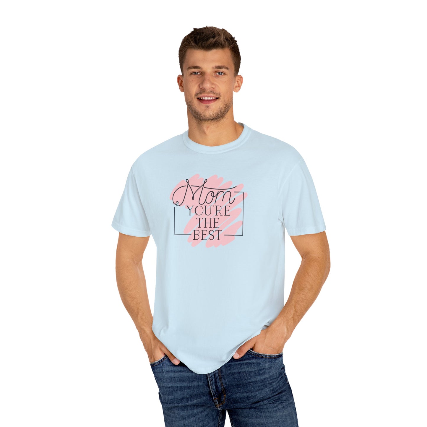 Mom You're The Best Unisex Garment-Dyed T-shirt - Perfect Gift for Mother's Day