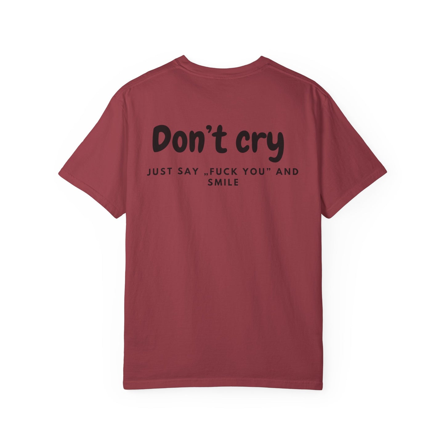 Unisex Garment-Dyed T-shirt - Don’t cry, Just say „fuck you” and smıle