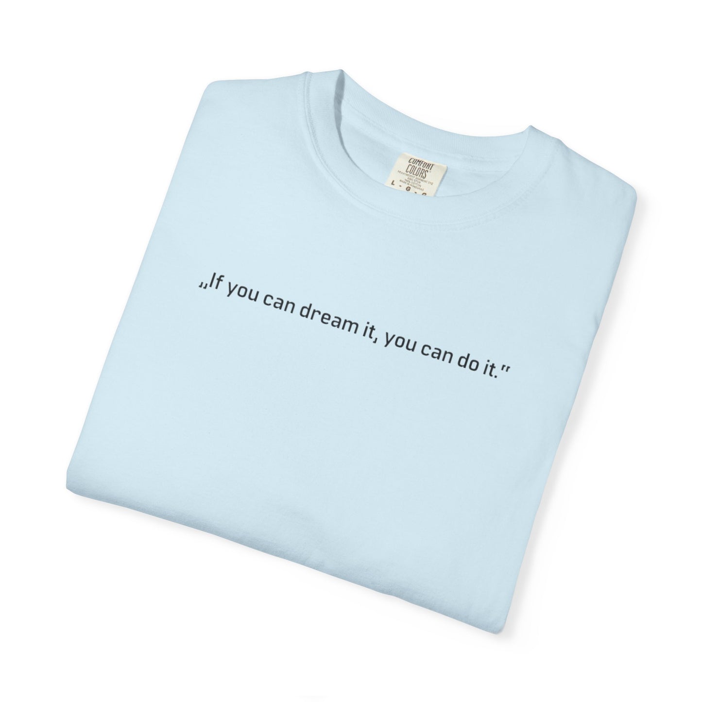 Unisex Garment-Dyed T-shirt - „If you can dream it, you can do it.“