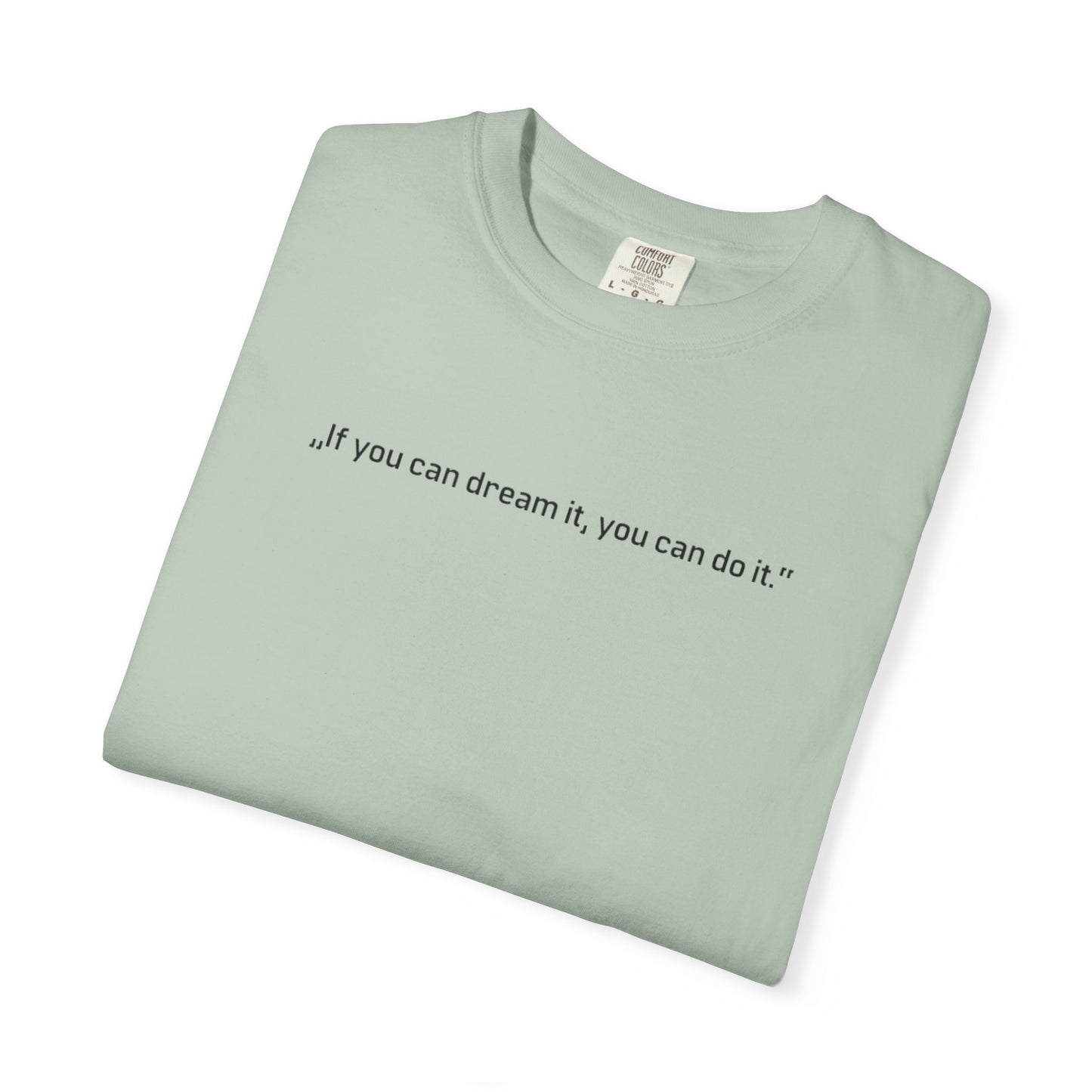 Unisex Garment-Dyed T-shirt - „If you can dream it, you can do it.“