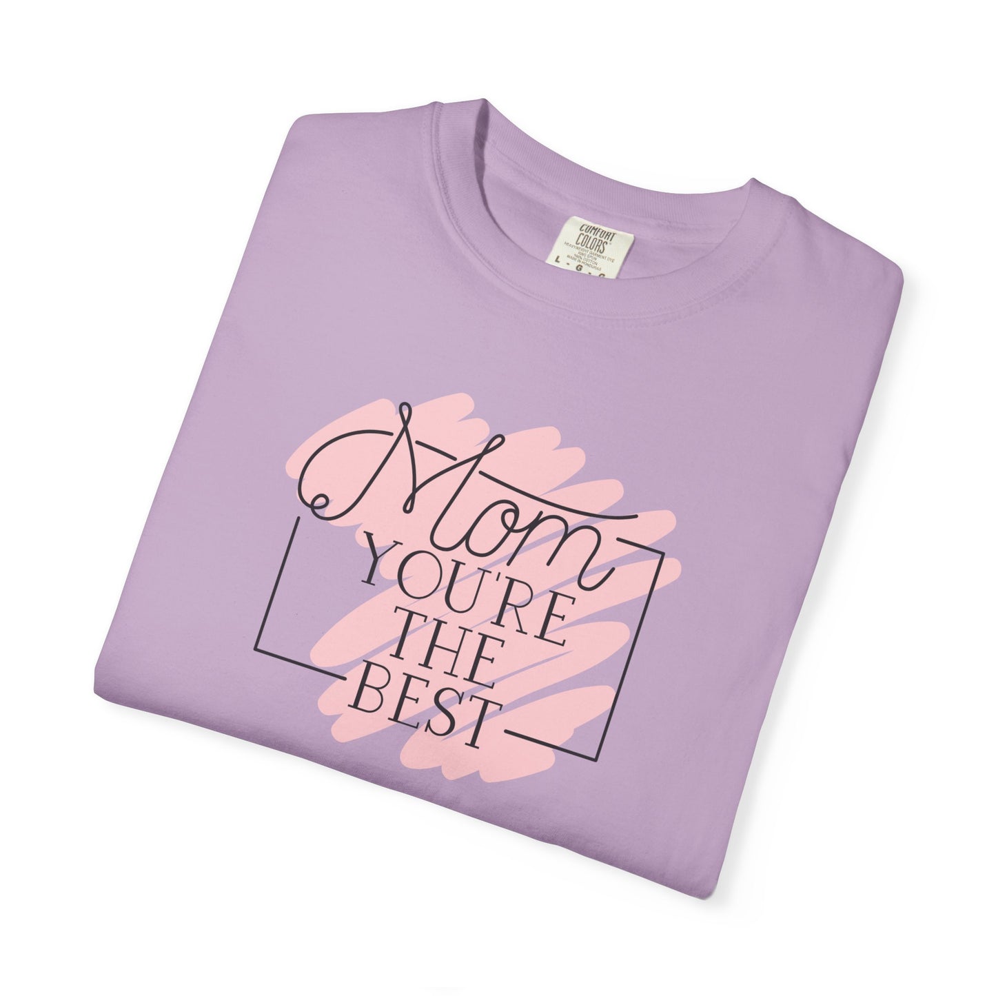Mom You're The Best Unisex Garment-Dyed T-shirt - Perfect Gift for Mother's Day