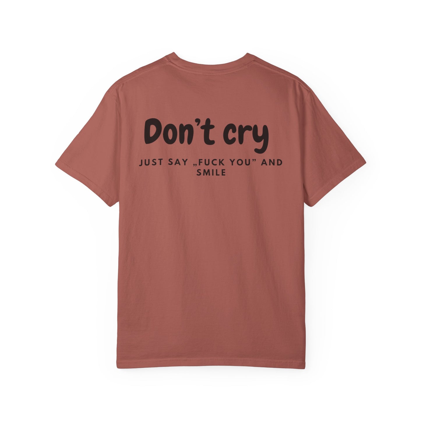 Unisex Garment-Dyed T-shirt - Don’t cry, Just say „fuck you” and smıle