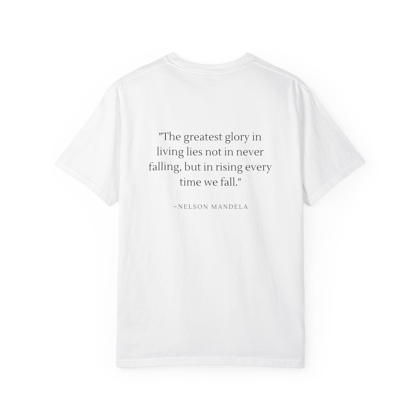 Unisex Garment-Dyed T-shirt - "The greatest glory in living lies not in never falling, but in rising every time we fall."