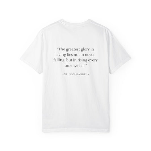 Unisex Garment-Dyed T-shirt - "The greatest glory in living lies not in never falling, but in rising every time we fall."