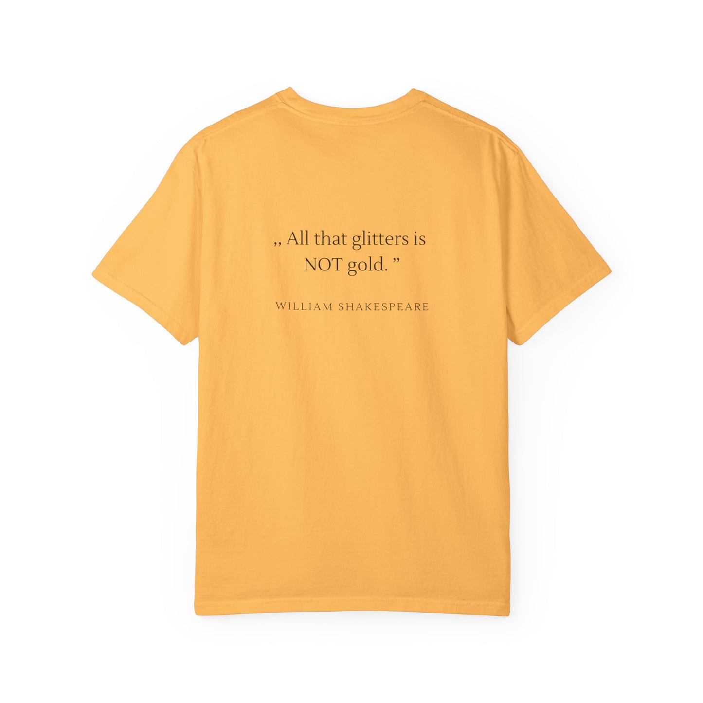 Unisex Garment-Dyed T-shirt - ,, All that glitters is  NOT gold. ’’
