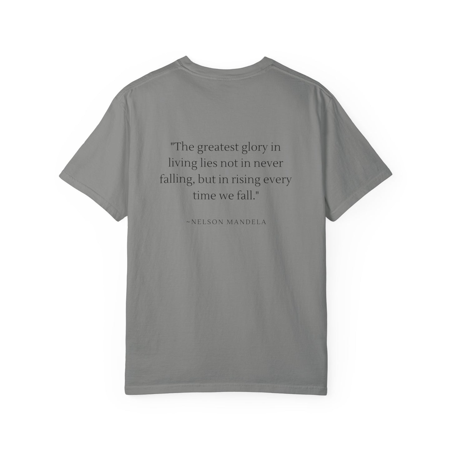 Unisex Garment-Dyed T-shirt - "The greatest glory in living lies not in never falling, but in rising every time we fall."