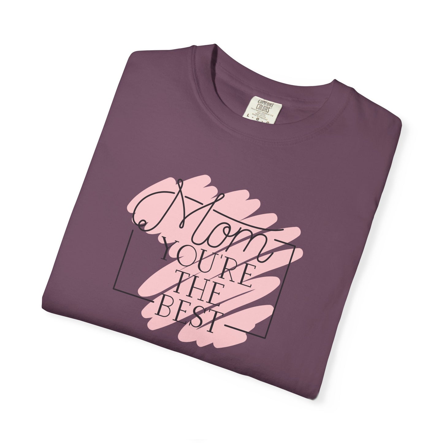 Mom You're The Best Unisex Garment-Dyed T-shirt - Perfect Gift for Mother's Day