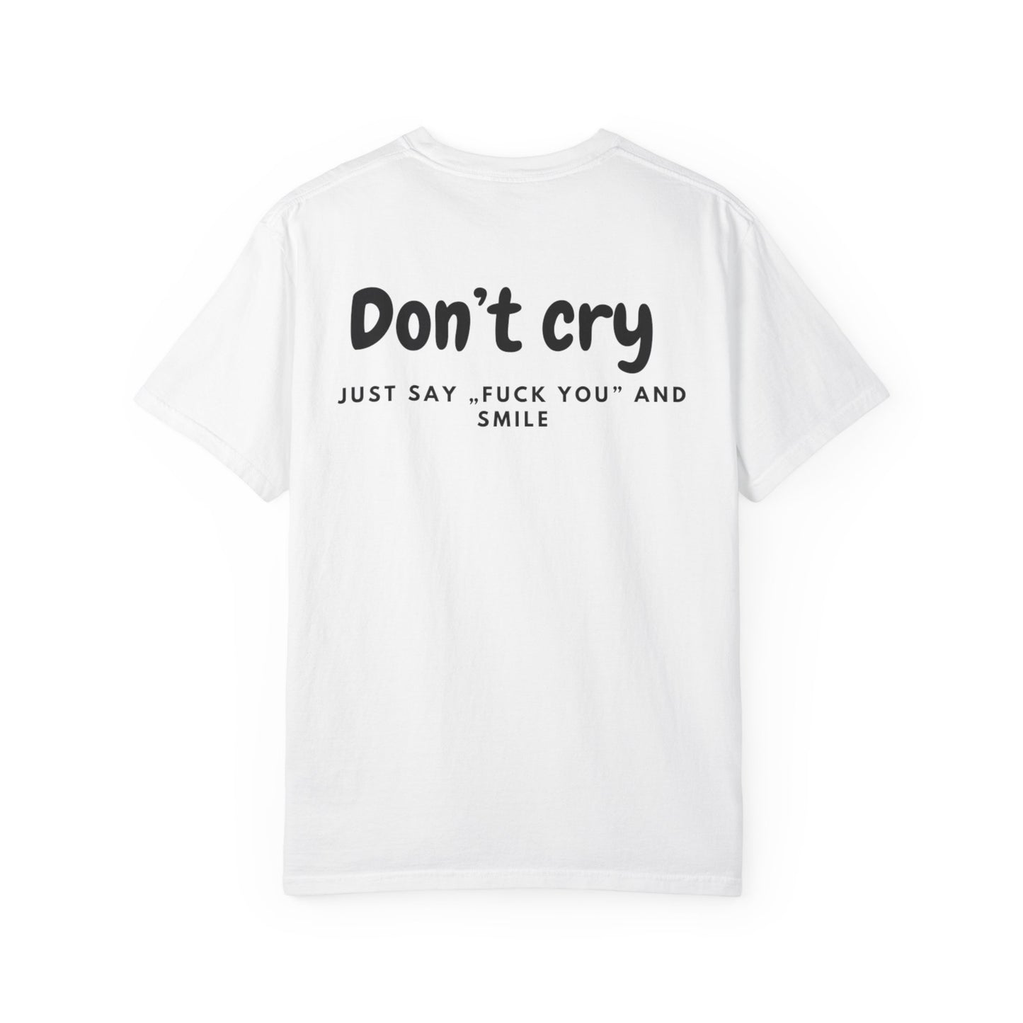 Unisex Garment-Dyed T-shirt - Don’t cry, Just say „fuck you” and smıle
